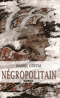 Négropolitain - Daniel Costal - E-Book