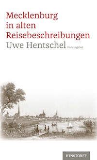 Mecklenburg in alten Reisebeschreibungen - Uwe Hentschel - E-Book