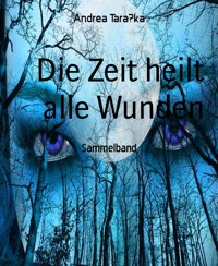 Die Zeit heilt alle Wunden - Andrea Taraška - E-Book