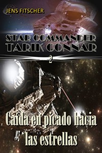 Caída en picado hacia las estrellas (STAR COMMANDER TARIK CONNAR 2) - Jens Fitscher - E-Book