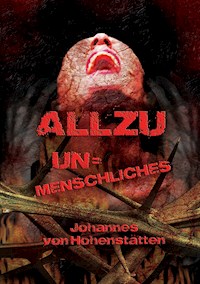 Allzu Unmenschliches - Johannes H. von Hohenstätten - E-Book