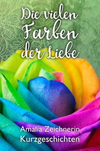 Die vielen Farben der Liebe - Amalia Zeichnerin - E-Book