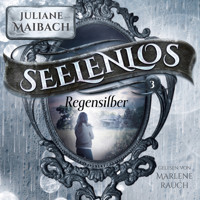 Regensilber - Seelenlos Serie Band 3 - Romantasy Hörbuch - Juliane Maibach - Hörbuch