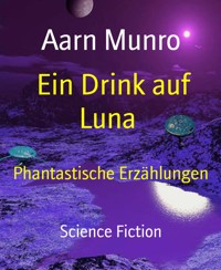 Ein Drink auf Luna - Aarn Munro - E-Book