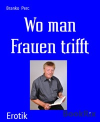 Wo man Frauen trifft - Branko Perc - E-Book