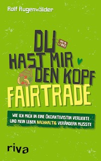 Du hast mir den Kopf fairtrade - Rolf Rugenwälder - E-Book