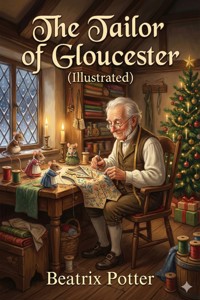 The Tailor of Gloucester (Illustrated) - Beatrix Potter - E-Book