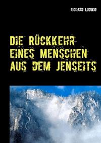 Die Rückkehr eines Menschen aus dem Jenseits - Richard Ludwig - E-Book
