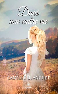 Dans une autre vie - Camille Blanchet - E-Book