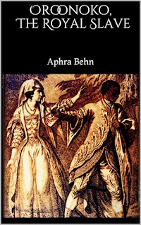 Oroonoko, The Royal Slave - Aphra Behn - E-Book