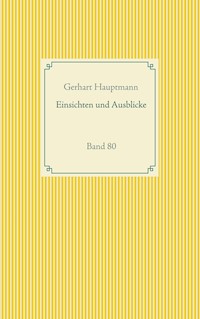 Einsichten und Ausblicke - Gerhart Hauptmann - E-Book