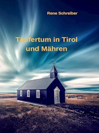 Täufertum in Tirol und Mähren - Rene Schreiber - E-Book