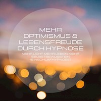 Mehr Optimismus & Lebensfreude durch Hypnose - Institut für positive Psychologie - Hörbuch
