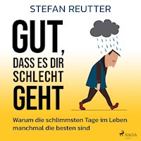 Gut, dass es dir schlecht geht - Warum die schlimmsten Tage im Leben manchmal die besten sind - Stefan Reutter - Hörbuch