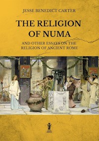 The Religion of Numa and other essays on the Religion of Ancient Rome - Jesse Benedict Carter - E-Book
