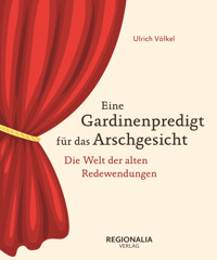 Eine Gardinenpredigt für das Arschgesicht - Ulrich Völkel - E-Book