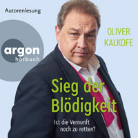 Sieg der Blödigkeit - Ist die Vernunft noch zu retten? (Ungekürzte Lesung) - Oliver Kalkofe - Hörbuch