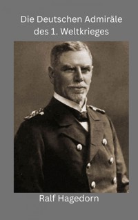 Die Deutschen Admiräle des 1. Weltkriegs - Ralf Hagedorn - E-Book
