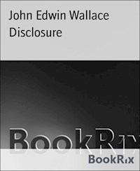 Disclosure - John Edwin Wallace - kostenlos E-Book