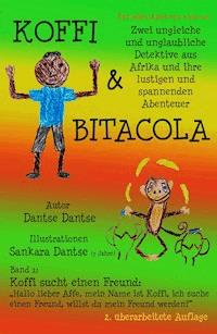 Koffi & Bitacola - Band 1: Koffi sucht einen Freund - Dantse Dantse - E-Book
