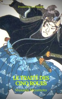 Le Traité des Cinq Roues (Best Navigation, Active TOC)(Prometheus Classics) - Miyamoto Musashi - E-Book