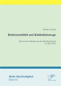 Elektromobilität und Elektrofahrzeuge: Ökonomische Bewertung des Marktpotenzials im Jahr 2020 - Bastian Schuler - E-Book