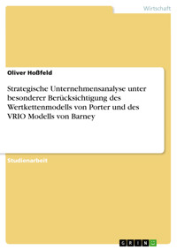 Strategische Unternehmensanalyse unter besonderer Berücksichtigung des Wertkettenmodells von Porter und des VRIO Modells von Barney - Oliver Hoßfeld - E-Book