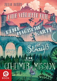 Eine verliebte Kuh, eine magische Karte und ein Strauß in geheimer Mission - Julie Berry - E-Book