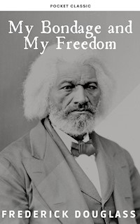 My Bondage and My Freedom - Frederick Douglass - E-Book