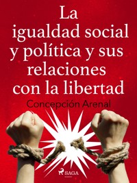 La igualdad social y política y sus relaciones con la libertad - Concepción Arenal - E-Book