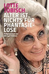 Alter ist nichts für Phantasielose - Lotte Tobisch - E-Book
