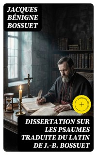 Dissertation sur les psaumes traduite du latin de J.-B. Bossuet - Jacques Bénigne Bossuet - E-Book