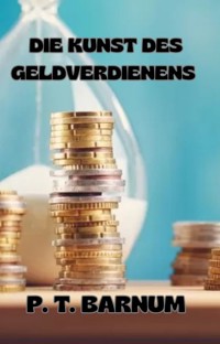 Die Kunst des Geldverdienens (übersetzt) - P.t. Barnum - E-Book