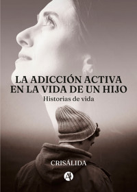 La adicción activa en la vida de un hijo - CRISÁLIDA - E-Book