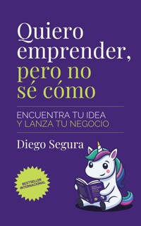 Quiero emprender, pero no sé cómo - Segura Diego - kostenlos E-Book