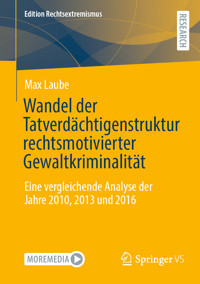 Wandel der Tatverdächtigenstruktur rechtsmotivierter Gewaltkriminalität - Max Laube - E-Book