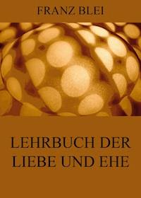 Lehrbuch der Liebe und Ehe - Franz Blei - E-Book