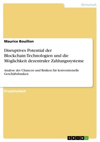 Disruptives Potential der Blockchain-Technologien und die Möglichkeit dezentraler Zahlungssysteme - Maurice Bouillon - E-Book