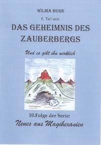 Das Geheimnis des Zauberbergs 5. Teil - Wilma Burk - E-Book