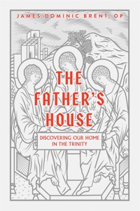 The Father’s House - James Dominic Brent - E-Book