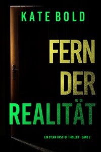 Fern der Realität (Ein Dylan First FBI-Thriller – Band 2) - Kate Bold - E-Book