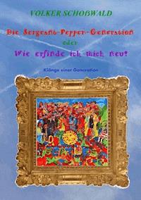 Die Sergeant-Pepper-Generation - Volker Schoßwald - E-Book
