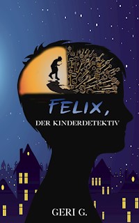 Felix, der Kinderdetektiv - Geri G - E-Book
