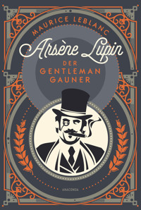 Arsène Lupin. Der Gentleman-Gauner - Leblanc Maurice - E-Book