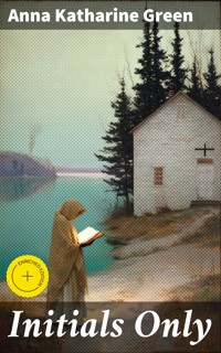 Initials Only - Anna Katharine Green - E-Book