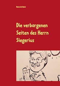 Die verborgenen Seiten des Herrn Siegerius - Heinrich Heini - E-Book
