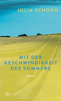 Mit der Geschwindigkeit des Sommers - Julia Schoch - E-Book