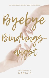 Bye Bye Bindungsangst - Maria P. - E-Book