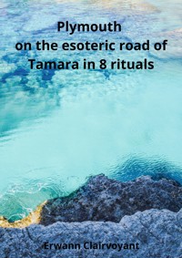 Plymouth on the esoteric road of Tamara in 8 rituals - Erwann Clairvoyant - E-Book