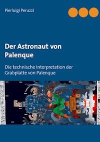 Der Astronaut von Palenque - Pierluigi Peruzzi - E-Book